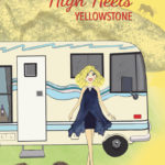 Camping in High Heels Yellowstone, by Miki Bennett